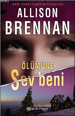 Ölümüne Sev Beni | Allison Brennan | Epsilon Yayınevi