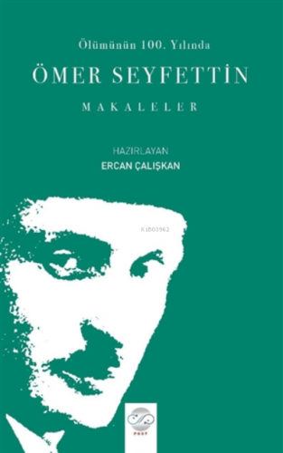 Ölümünün 100. Yılında Ömer Seyfettin Makaleler | Ercan Çalışkan | Post