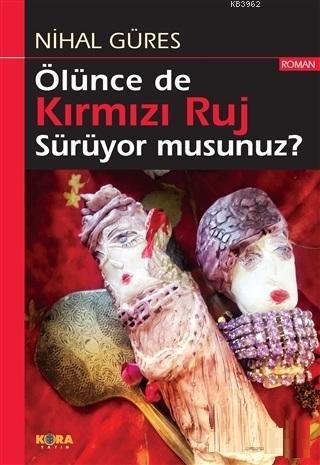 Ölünce de Kırmızı Ruj Sürüyor musunuz? | Nihal Güres | Kora Yayın