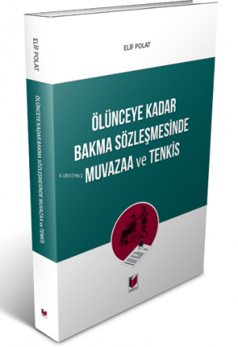 Ölünceye Kadar Bakma Sözleşmesinde Muvazaa ve Tenkis | Elif Polat Dinç