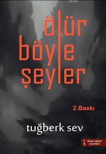 Ölür Böyle Şeyler | Tuğberk Sev | İkinci Adam Yayınları