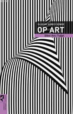 Oluşum Süreci İçinde Op Art | Sibel Avcı Tuğal | HayalPerest Yayınevi