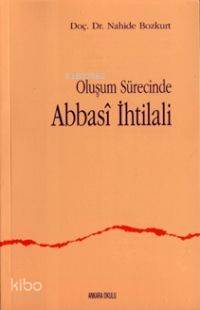 Oluşum Sürecinde Abbasi Ihtilali | Nahide Bozkurt | Ankara Okulu Yayın