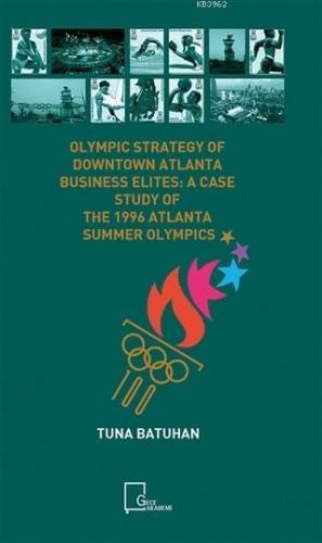 Olympic Strategy Of Downtown Atlanta Business Elites:; A Case Study Of