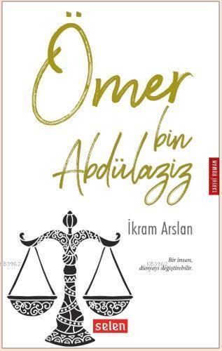 Ömer Bin Abdülaziz; Bir İnsan Dünyayı Değiştirebilir. | İkram Arslan |