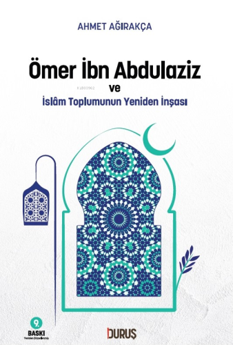 Ömer İbn Abdulaziz ve İslâm Toplumunun Yeniden İnşası | Ahmet Ağırakça