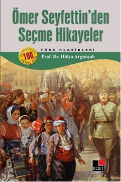 Ömer Seyfettin Seçme Hikayeler | Hülya Argunşah | Kesit Yayınları