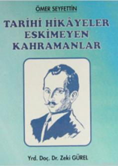 Ömer Seyfettin - Tarihi Hikayeler Eskimeyen Kahramanlar | Zeki Gürel |