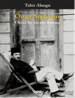 Ömer Seyfettin; Ülkücü Bir Yazarın Romanı | Tahir Alangu | Yapı Kredi 