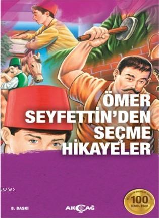 Ömer Seyfettin'den Seçme Hikayeler | Ömer Seyfettin | Akçağ Basım Yayı