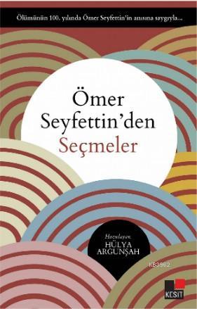 Ömer Seyfettin'den Seçmeler | Hülya Argunşah | Kesit Yayınları