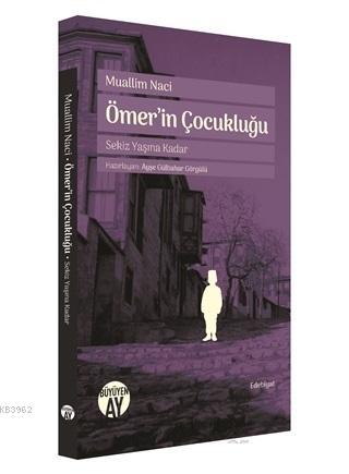 Ömer'in Çocukluğu; Sekiz Yaşına Kadar | Muallim Naci | Büyüyen Ay Yayı