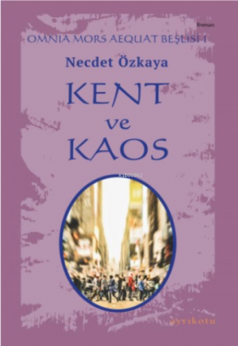 Omnia Mors Aequat Beşlisi-I;Kent Ve Kaos | Necdet Özkaya | Ayrıkotu Ya