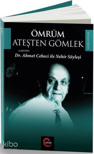 Ömrüm Ateşten Gömlek; Dr. Ahmet Cebeci ile Nehir Söyleşileri | Güray K