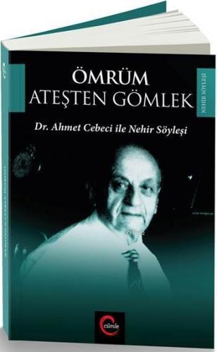 Ömrüm Ateşten Gömlek; Dr. Ahmet Cebeci ile Nehir Söyleşileri | Güray K