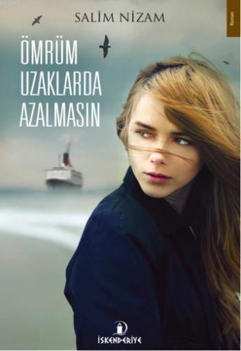 Ömrüm Uzaklarda Azalmasın | Salim Nizam | İskenderiye Kitap