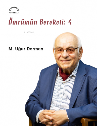 Ömrümün Bereketi: 4 | M. Uğur Derman | Kubbealtı Neşriyat