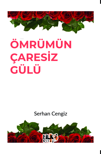 Ömrümün Çaresiz Gülü | Serhan Cengiz | Tilki Kitap