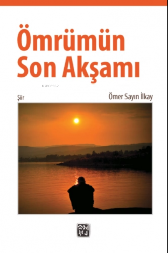 Ömrümün Son Akşamı | Ömer Sayın İlkay | Kutlu Yayınevi