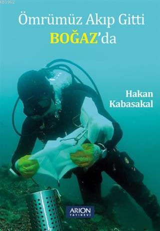 Ömrümüz Akıp Gitti Boğaz'da | Hakan Kabasakal | Arion Yayınevi