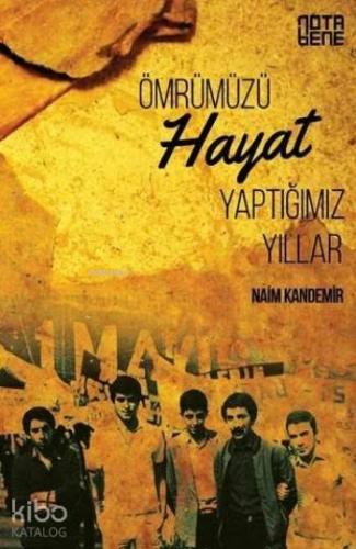 Ömrümüzü Hayat Yaptığımız Yıllar | Naim Kandemir | Nota Bene Yayınları