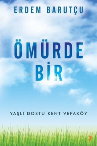 Ömürde Bir ;Yaşlı Dostu Kent Vefaköy | Erdem Barutçu | Cinius Yayınlar