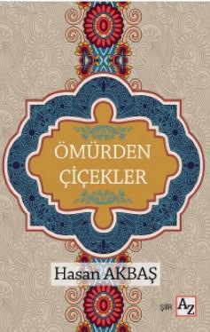 Ömürden Çiçekler | Hasan Akbaş | Az Kitap