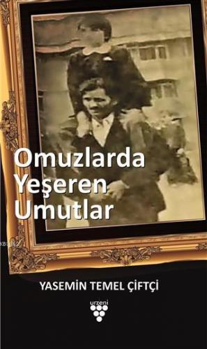 Omuzlarda Yeşeren Umutlar | Yasemin Temel Çiftçi | Urzeni Yayıncılık