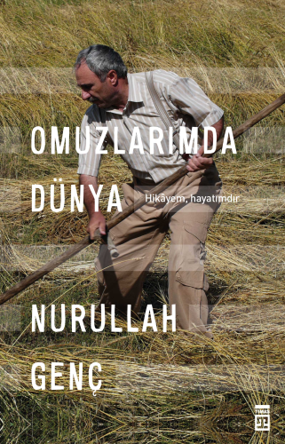 Omuzlarımda Dünya; Hikayem, Hayatımdır | Nurullah Genç | Timaş Yayınla