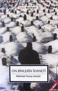 On Binlerin İhaneti | Mehmet Yavuz Arıtürk | İlke Yayıncılık