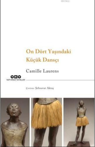 On Dört Yaşındaki Küçük Dansçı | Camille Laurens | Yapı Kredi Yayınlar