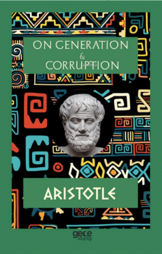 On Generation & Corruption | Aristotle | Gece Kitaplığı Yayınları