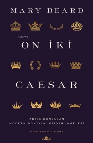 On İki Caesar - Antik Dünyadan Modern Dünyaya İktidar İmgeleri | Mary 