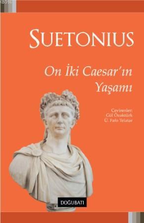 On İki Caesar'ın Yaşamı | Gaius Suetonius Tranquillus | Doğu Batı Yayı