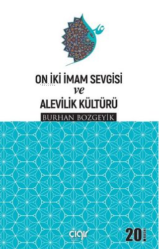 On İki İmam Sevgisi ve Alevilik Kültürü | Burhan Bozgeyik | Çığır Yayı