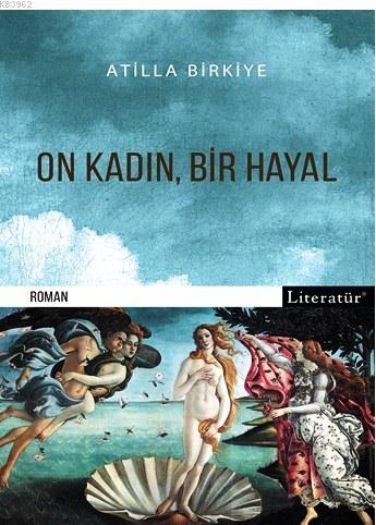 On Kadın, Bir Hayal | Atilla Birkiye | Literatür Yayıncılık Dağıtım