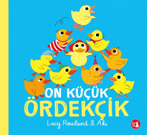 On Küçük Ördekçik | Lucy Rowland & Aki | Büyülü Fener Yayınları