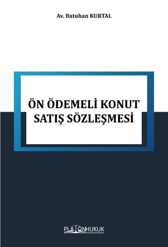 Ön Ödemeli Konut Satış Sözleşmesi | Batuhan Kurtal | Platon Hukuk Yayı