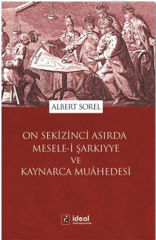 On Sekizinci Asırda Mesele-i Şarkıyye ve Kaynarca Muahedesi | Albert S