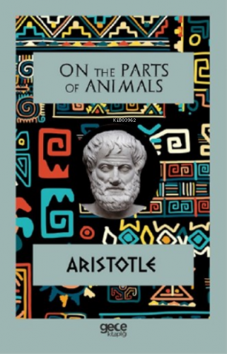 On The Parts Of Animals | Aristotle | Gece Kitaplığı Yayınları