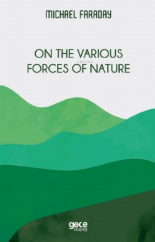 On the Various Forces of Nature | Michael Faraday | Gece Kitaplığı Yay