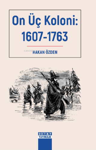 On Üç Koloni 1607-1763 | Hakan Özden | Detay Yayıncılık