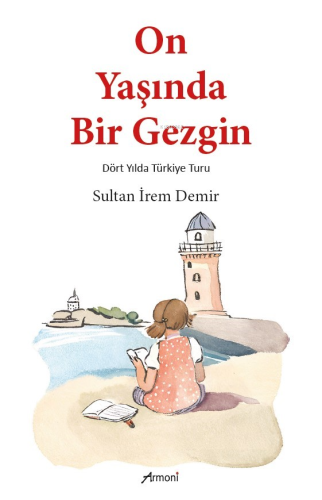 On Yaşında Bir Gezgin;Dört Yılda Türkiye Turu | Sultan İrem Demir | Ar