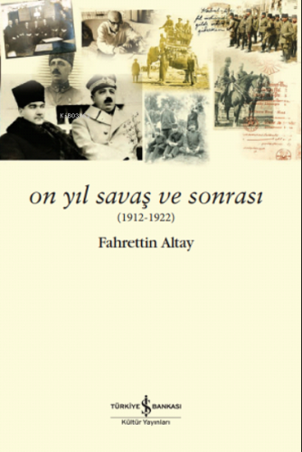 On Yıl Savaş ve Sonrası (1912-1922) | Fahrettin Altay | Türkiye İş Ban