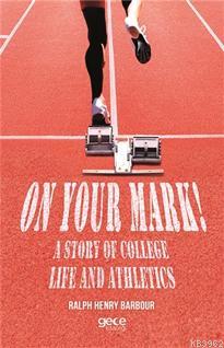 On Your Mark! A Story of College Life And Athletics | Ralph Henry Barb