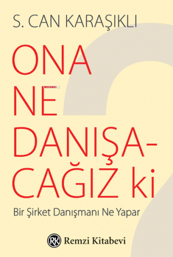 Ona Ne Danışacağız ki? | S. Can Karaşıklı | Remzi Kitabevi