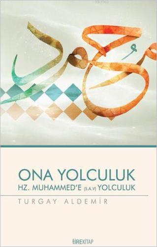 Ona Yolculuk / Hz. Muhammed'in Örnekliği | Turgay Aldemir | Tire Kitap