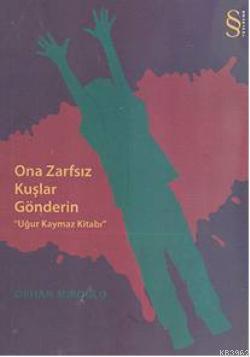 Ona Zarfsız Kuşlar Gönderin; Uğur Kaymaz Kitabı | Orhan Miroğlu | Ever