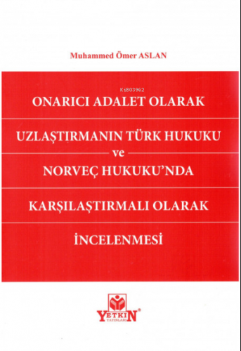 Onarıcı Adalet Olarak Uzlaştırmanın Türk Hukuku ve Norveç Hukukunda Ka