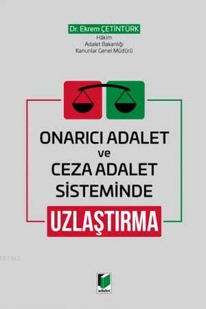 Onarıcı Adalet ve Ceza Adalet Sisteminde Uzlaştırma | Ekrem Çetintürk 